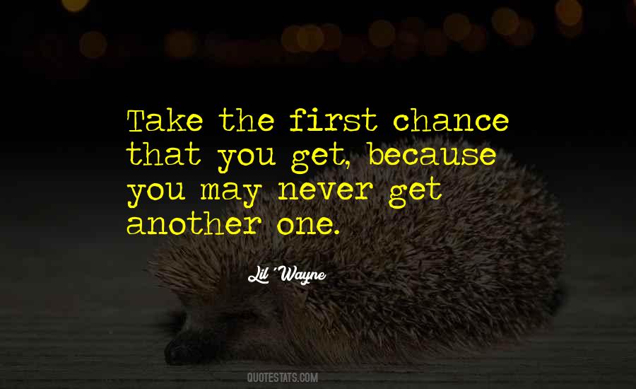 Take The First Chance Quotes #1832576