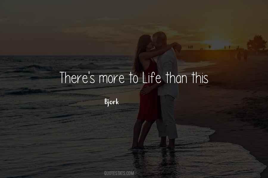Quotes About There's More To Life #382715