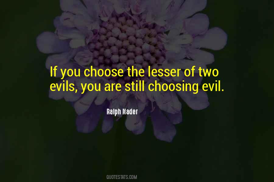 Quotes About Lesser Of Two Evils #1452361