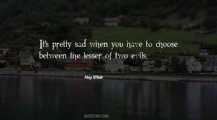 Quotes About Lesser Of Two Evils #419588