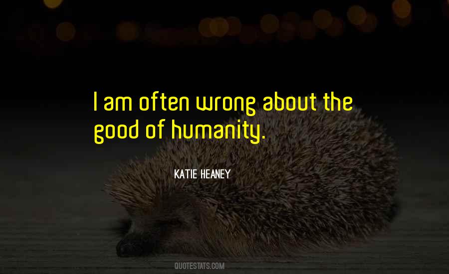 Good Of Humanity Quotes #1279112