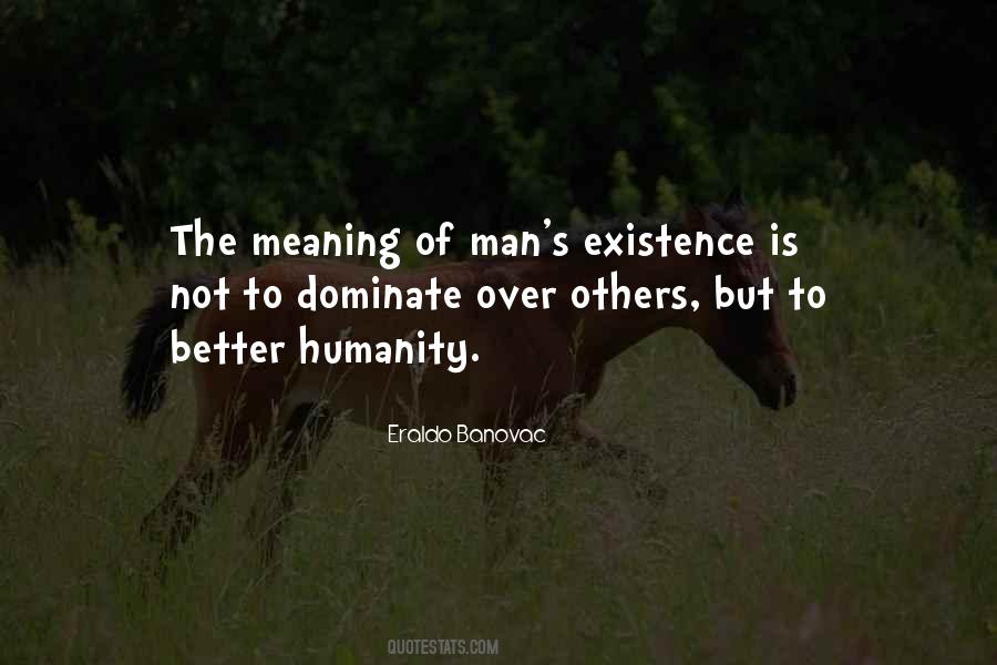 Quotes About The Existence Of Humanity #479380