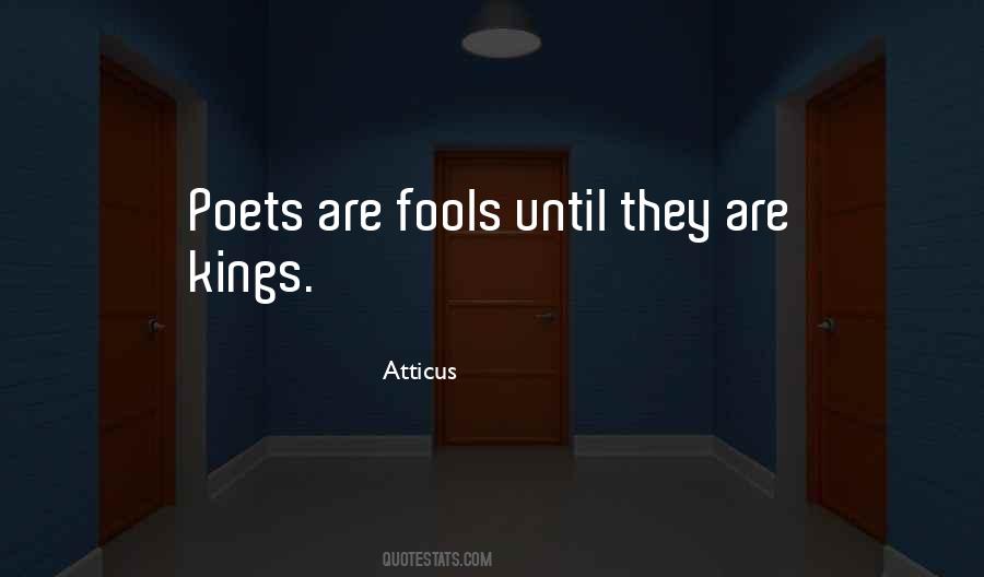 Kings Poets Atticus Fools Fools Quotes #898529