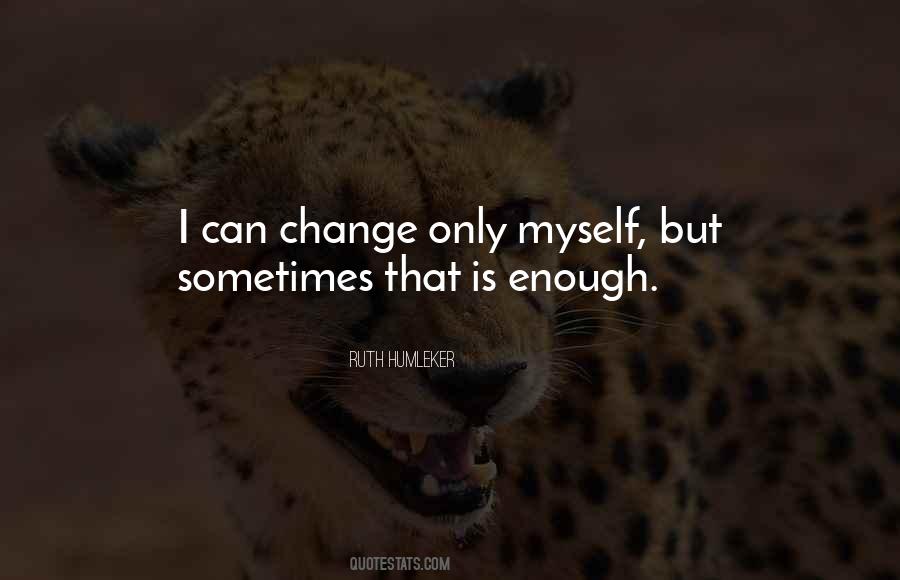 Quotes About I Can't Change Myself #1507204