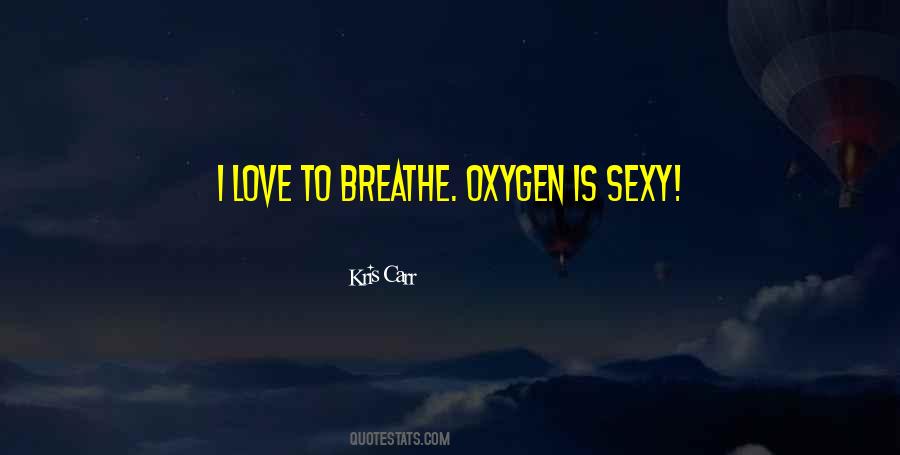 Quotes About Oxygen And Love #1200544