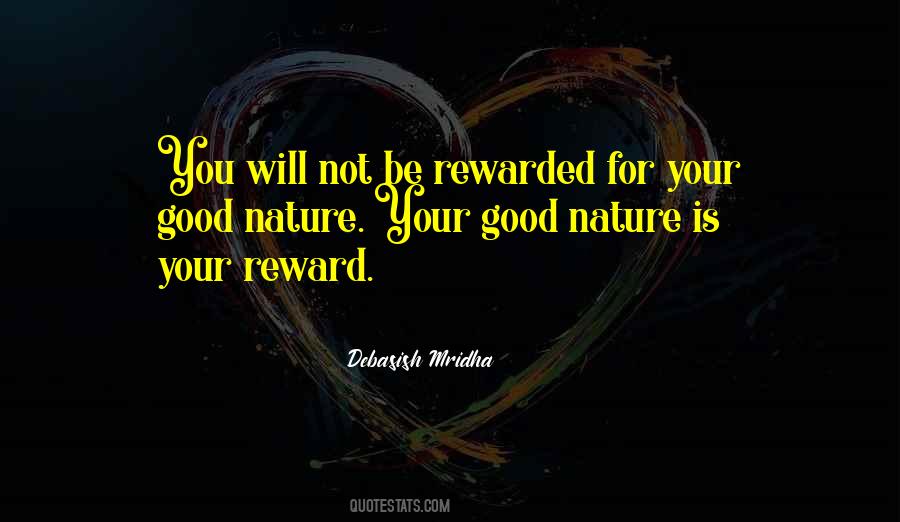 Your Good Nature Is Your Reward Quotes #1150190