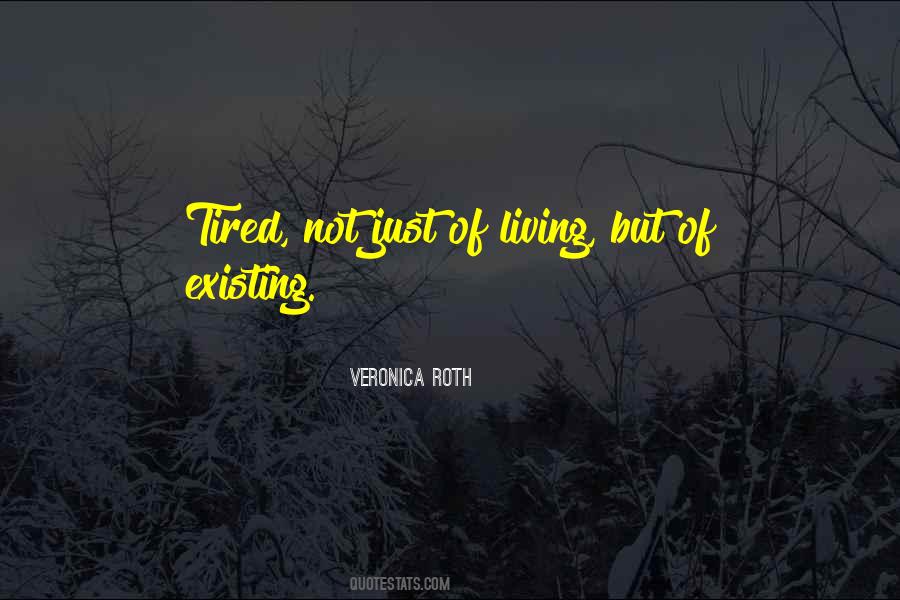 Quotes About Existing Not Living #1177876