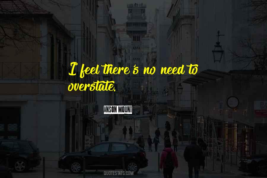 Quotes About Overstate #1820950