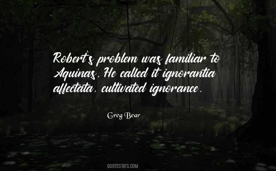 Cultivated Ignorance Quotes #889363