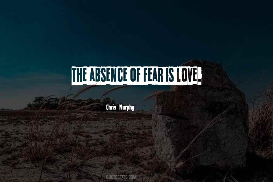 Quotes About The Absence Of Fear #279314