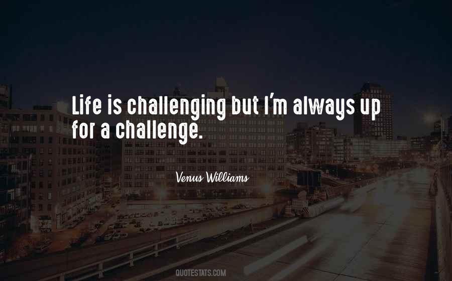 Quotes About Challenging Life #1010377