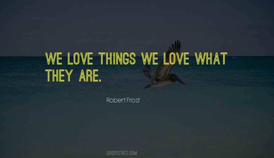 Quotes About Things We Love #148243