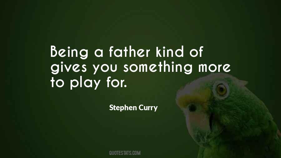 Quotes About Being A Father #1642222