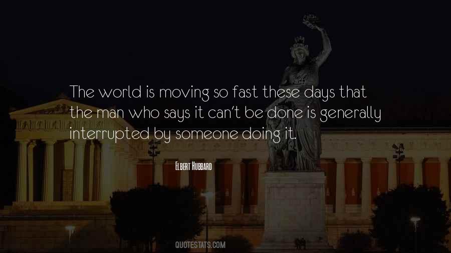 Quotes About The World Moving Too Fast #507722