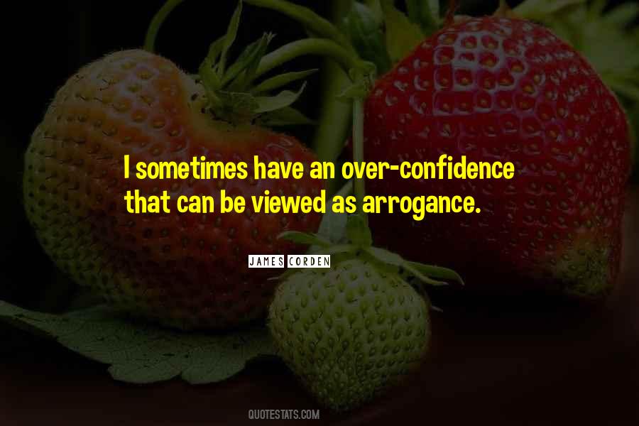 Quotes About Arrogance And Confidence #484893