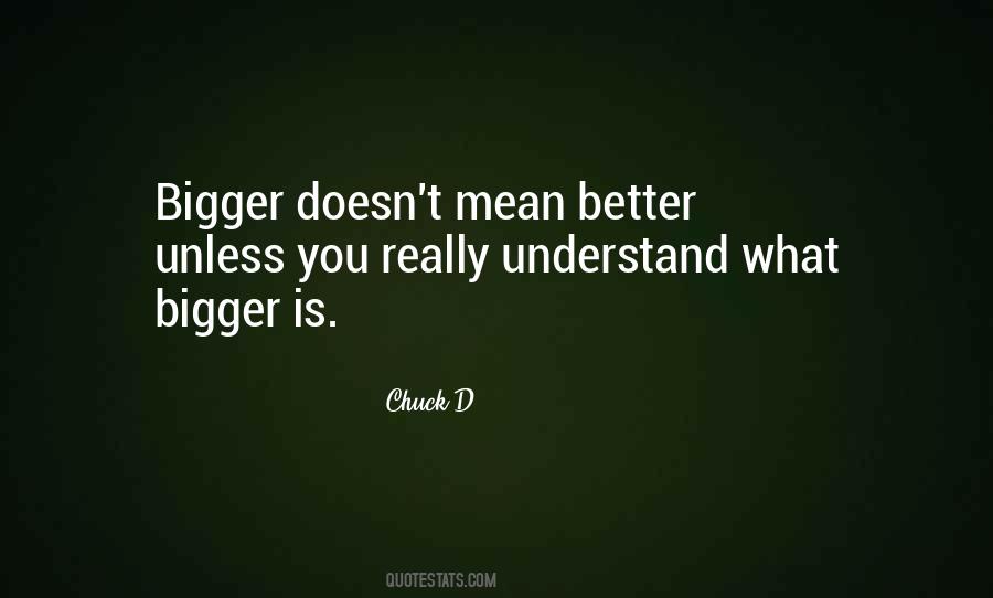 Quotes About Bigger Is Better #1091093