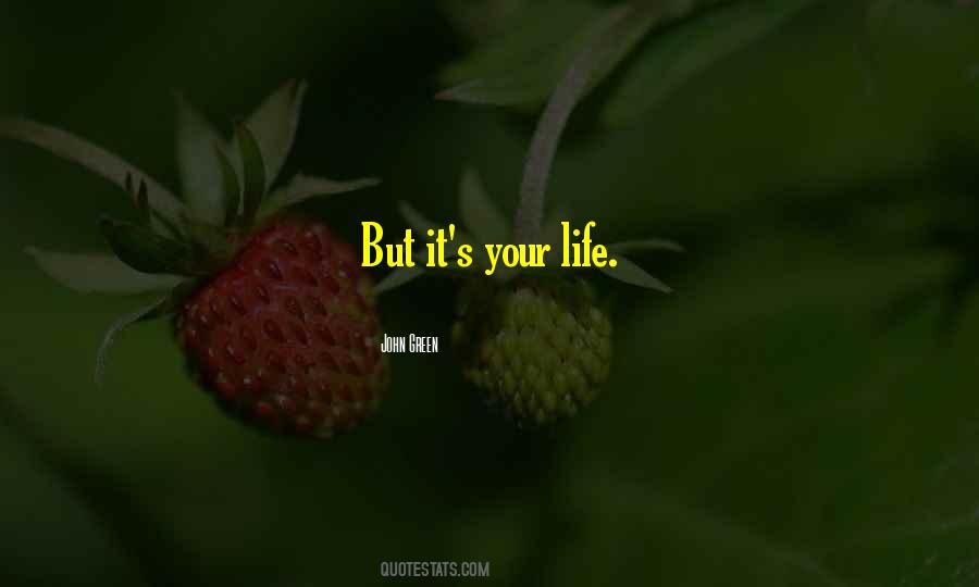 It S Your Life Quotes #1446451