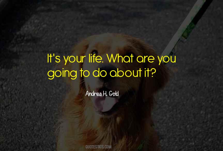 It S Your Life Quotes #1605065