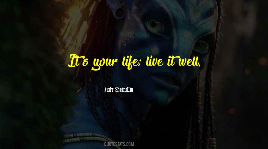 It S Your Life Quotes #1876035