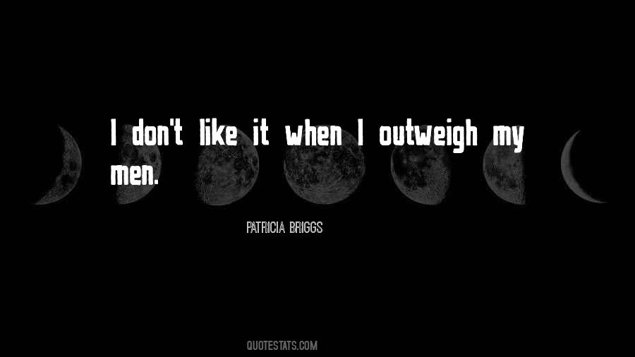 Quotes About Outweigh #977987