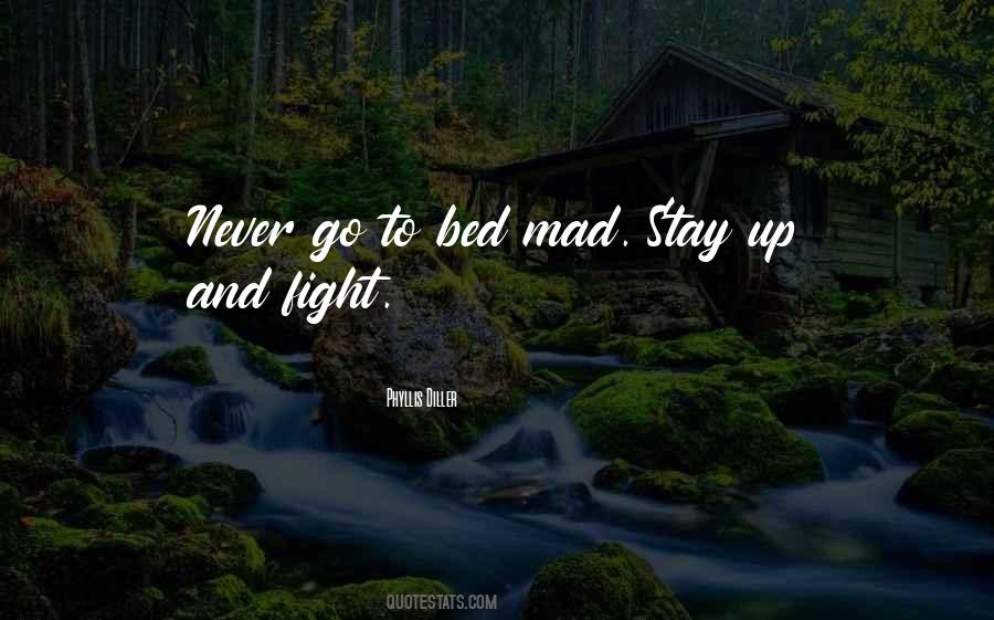 Never Go To Bed Mad Quotes #1024858