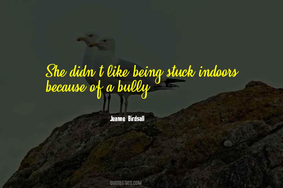 Quotes About Being Stuck Indoors #1429363