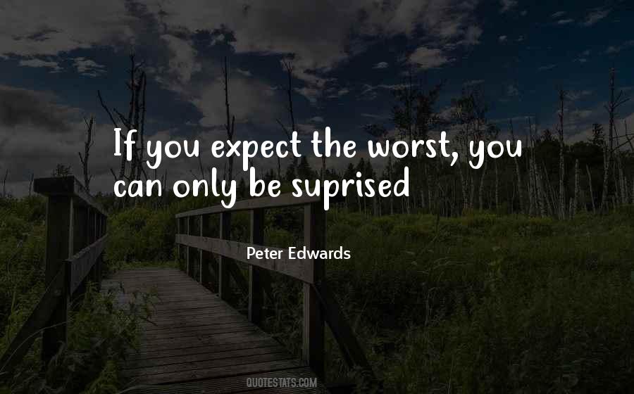 Quotes About Expect The Worst #631242