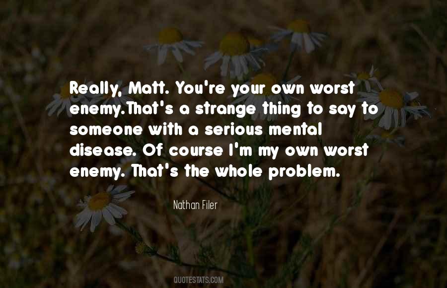 Quotes About My Own Worst Enemy #941797