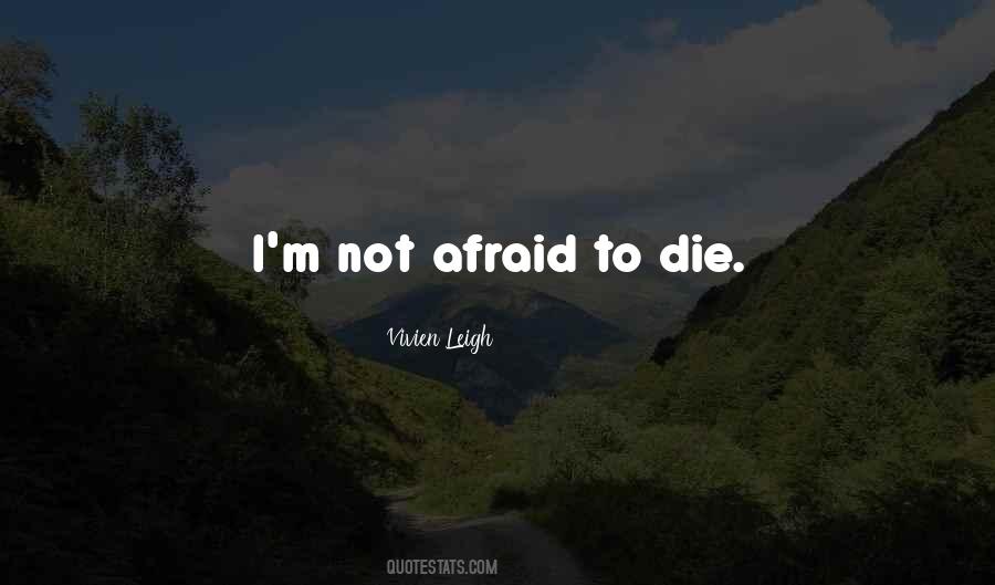 Quotes About Not Afraid To Die #1607584