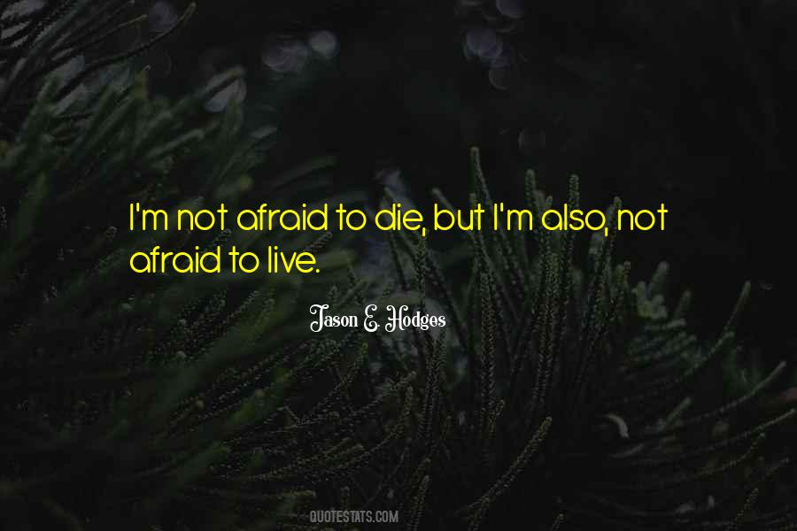 Quotes About Not Afraid To Die #261607