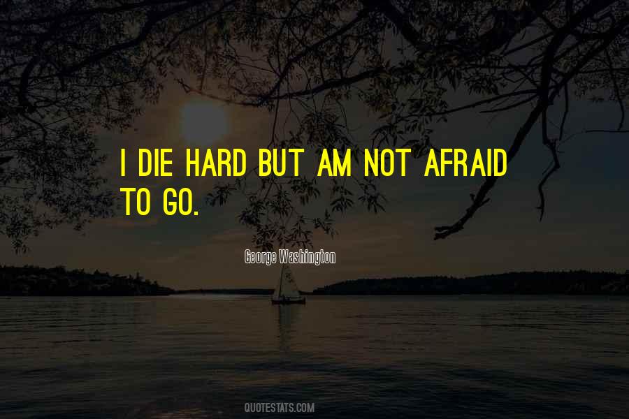 Quotes About Not Afraid To Die #961707