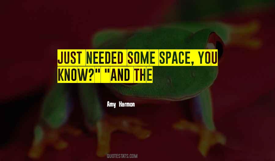 Quotes About Needed Space #809885
