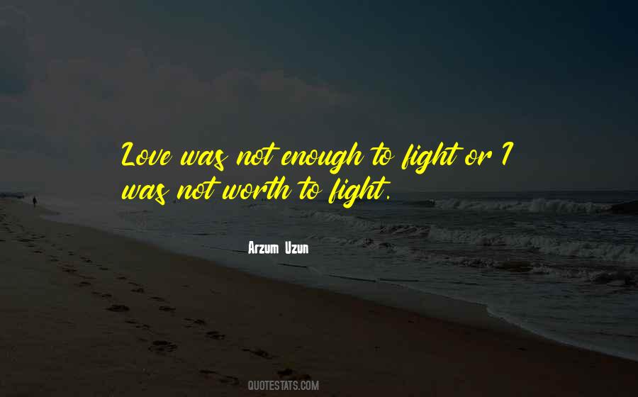 Quotes About Love Not Worth Fighting For #254732