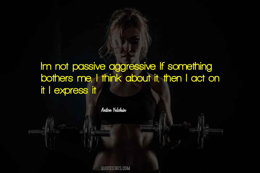 Quotes About Passive Aggressive #127139