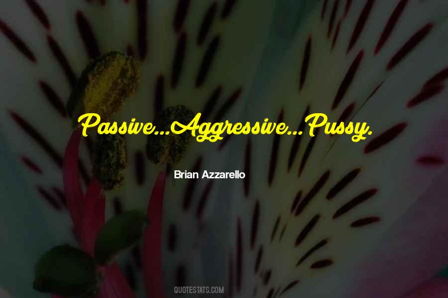 Quotes About Passive Aggressive #594027