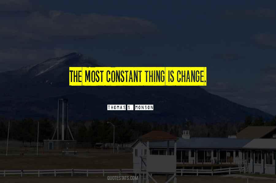 Only Thing Constant Is Change Quotes #409667
