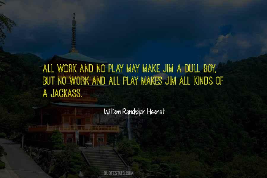 Quotes About Work And No Play #1530666