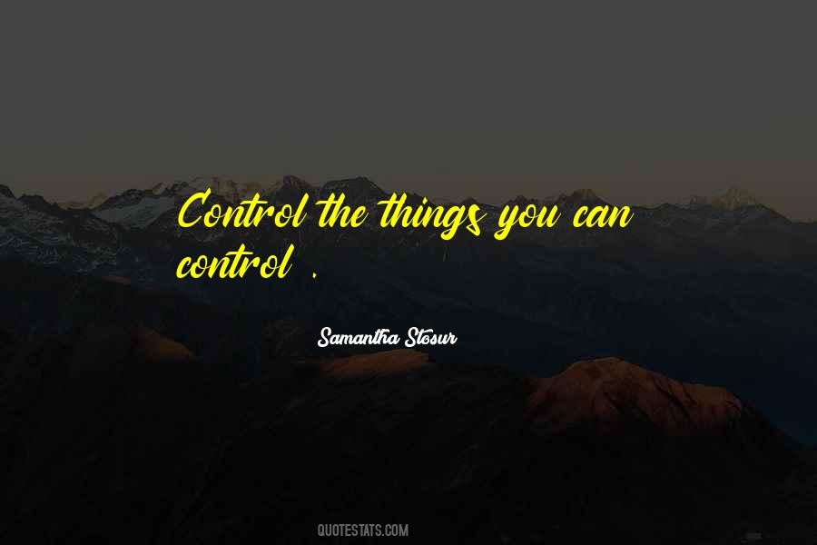 Quotes About The Things You Can't Control #1464041