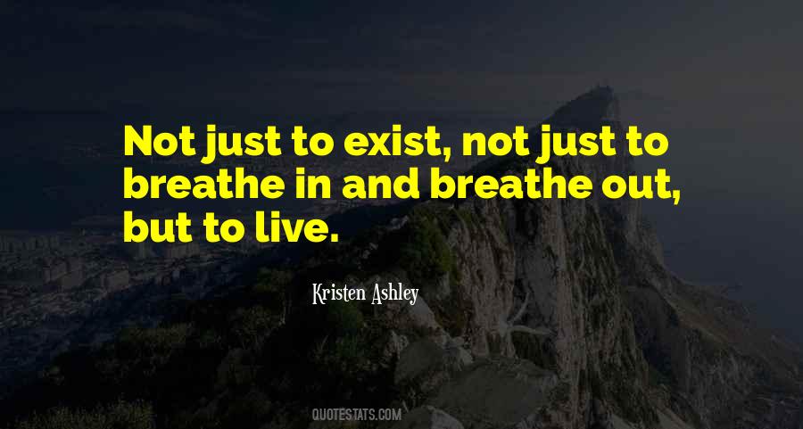 Live Not Just Exist Quotes #376149