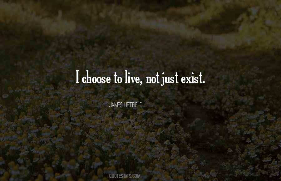 Live Not Just Exist Quotes #492240
