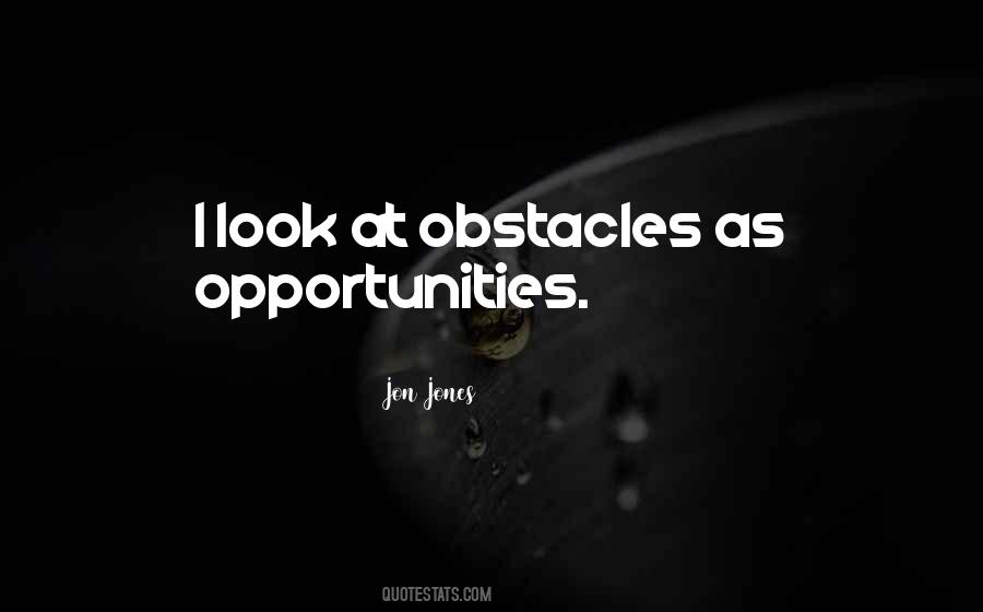 Quotes About Obstacles And Opportunities #1573613