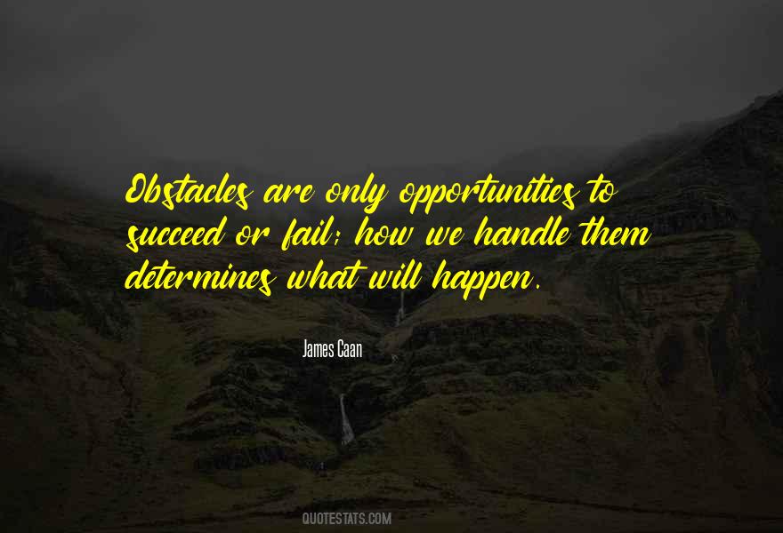 Quotes About Obstacles And Opportunities #289338