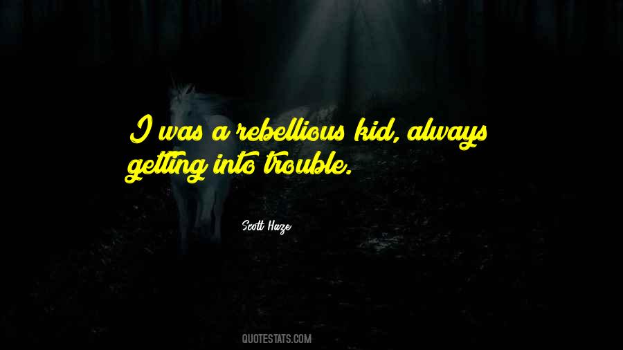 Quotes About Rebellious #1195258