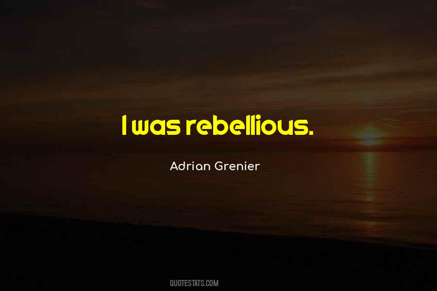 Quotes About Rebellious #1346340