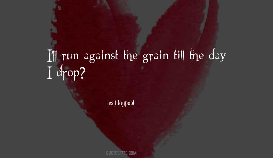 Quotes About Against The Grain #1230212