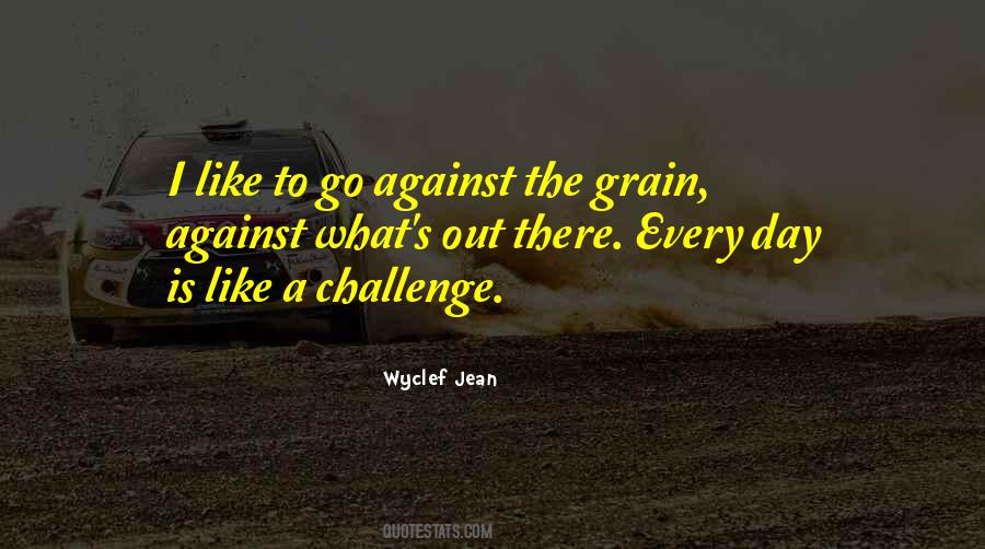 Quotes About Against The Grain #1458795