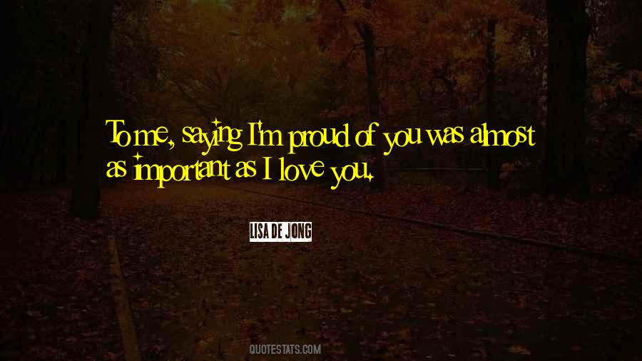 Quotes About I'm Proud Of You #936814