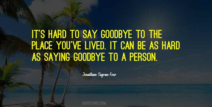 Quotes About It's Hard To Say Goodbye #764312