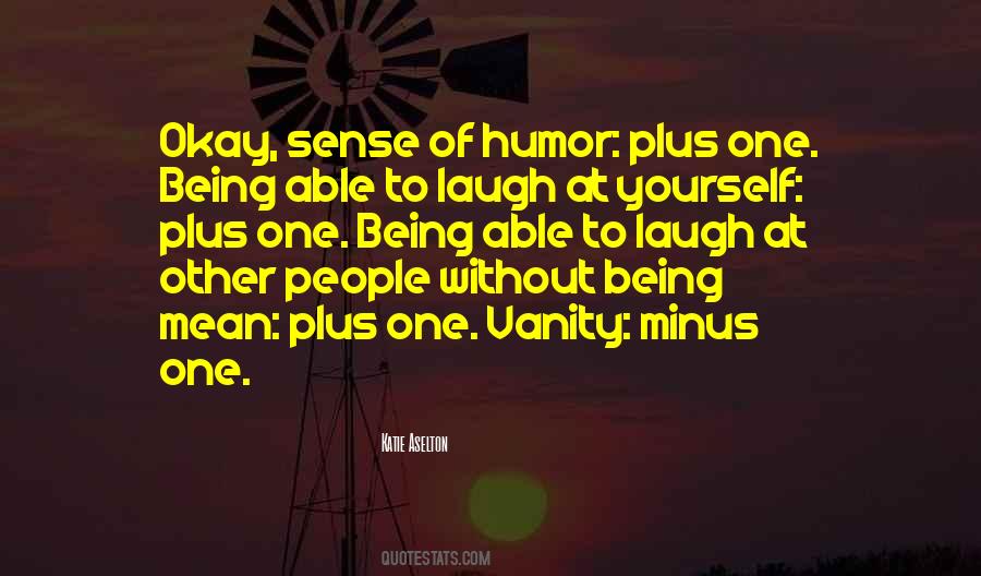 Quotes About Being Able To Laugh At Yourself #392651