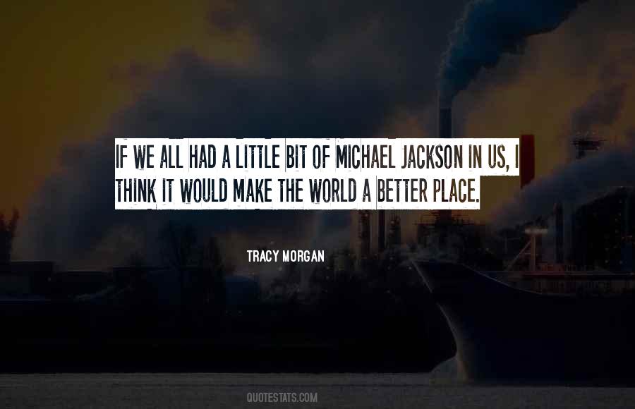 Quotes About Make The World A Better Place #1091369